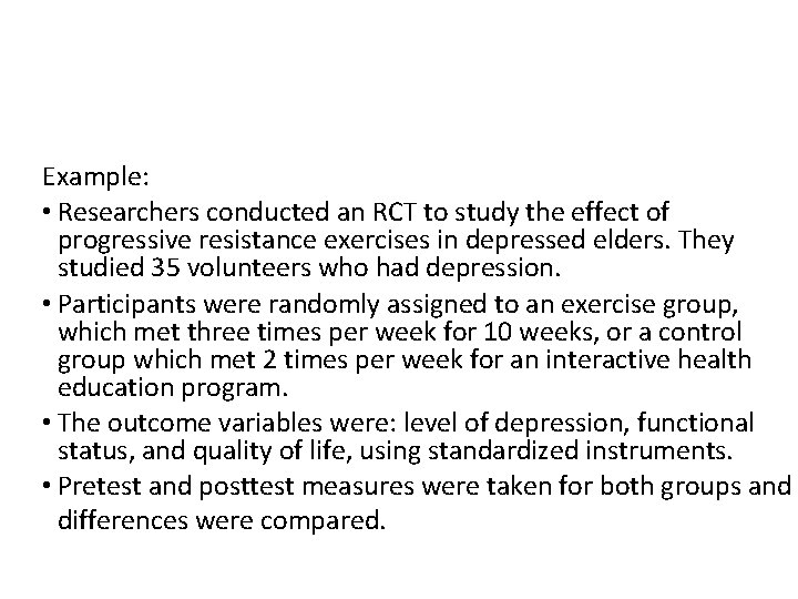 Example: • Researchers conducted an RCT to study the effect of progressive resistance exercises