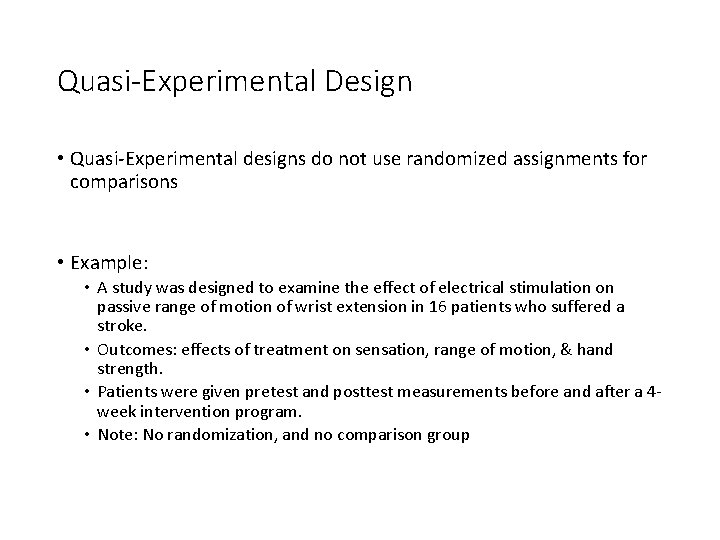 Quasi-Experimental Design • Quasi-Experimental designs do not use randomized assignments for comparisons • Example: