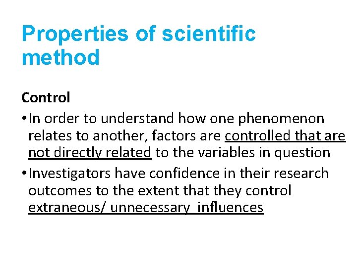 Properties of scientific method Control • In order to understand how one phenomenon relates