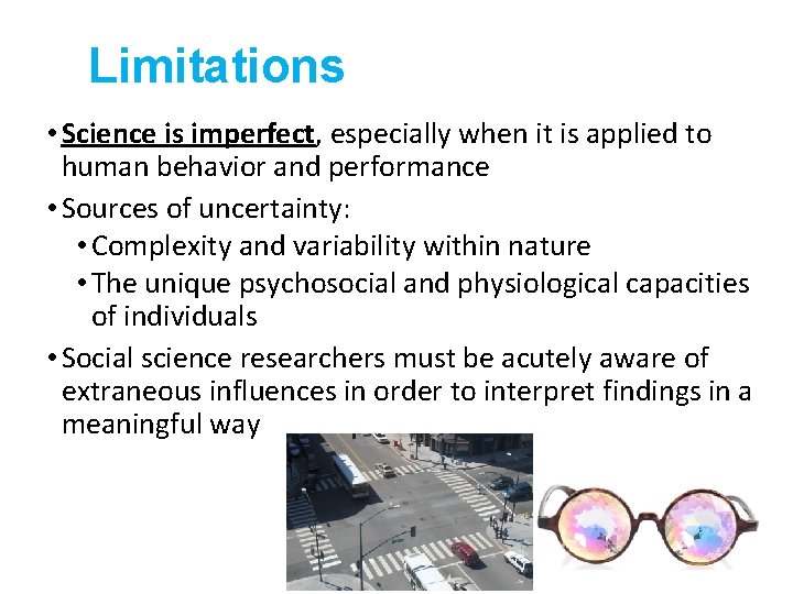 Limitations • Science is imperfect, especially when it is applied to human behavior and