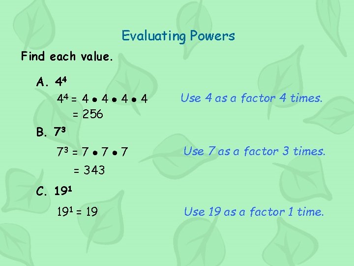 Evaluating Powers Find each value. A. 44 44 = 4 4 = 256 B.