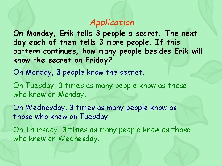 Application On Monday, Erik tells 3 people a secret. The next day each of