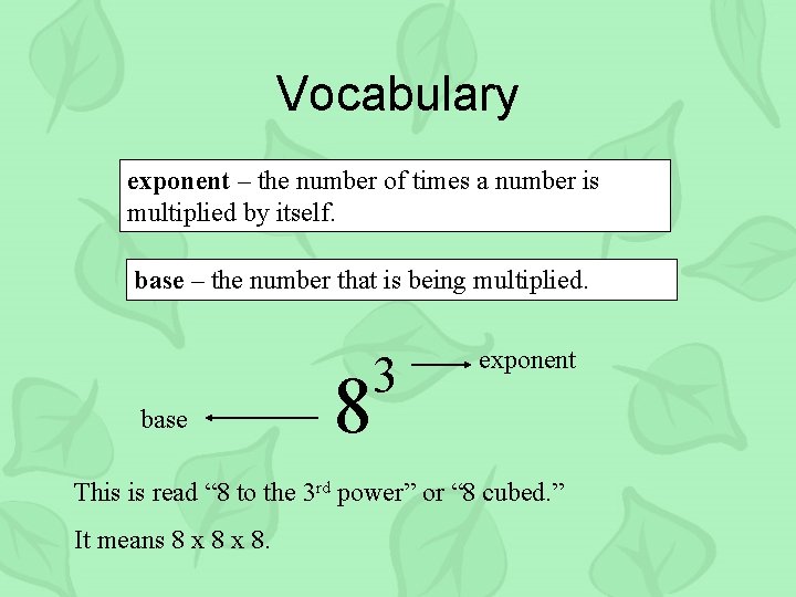 Vocabulary exponent – the number of times a number is multiplied by itself. base