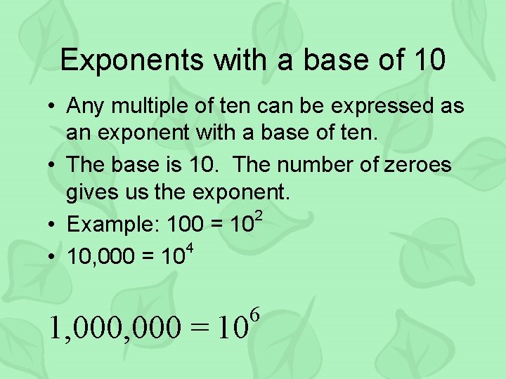 Exponents with a base of 10 • Any multiple of ten can be expressed