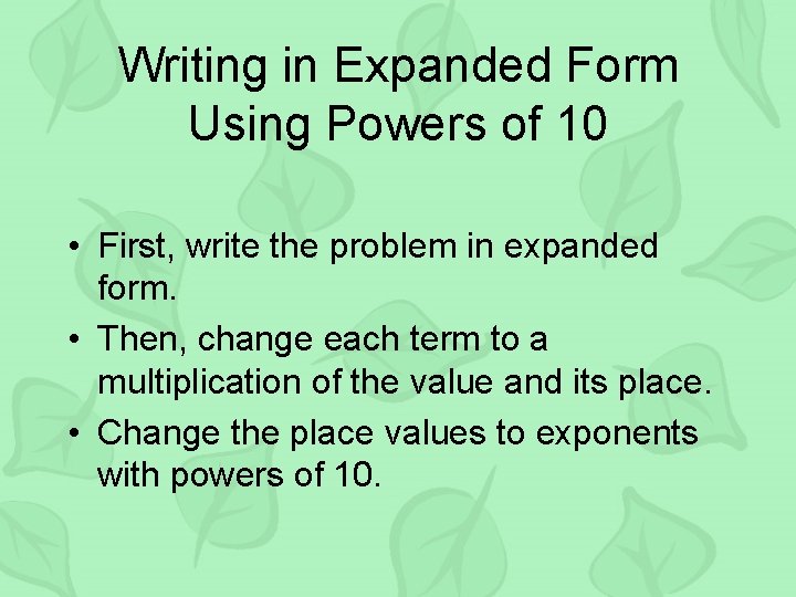 Writing in Expanded Form Using Powers of 10 • First, write the problem in