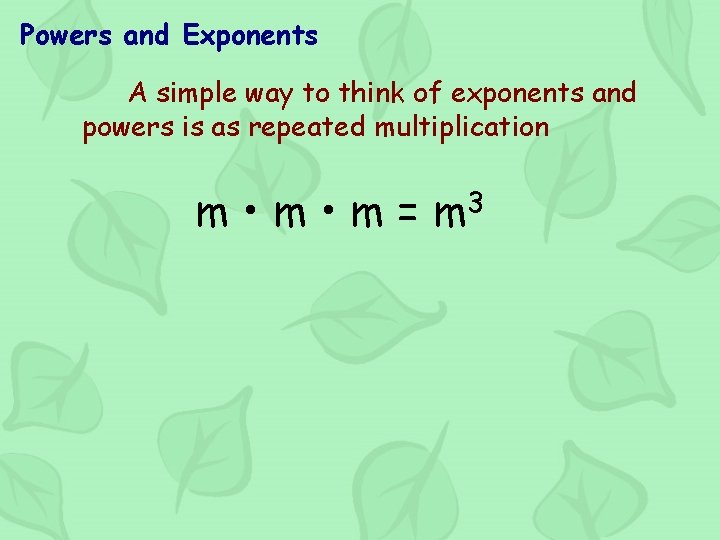 Powers and Exponents A simple way to think of exponents and powers is as