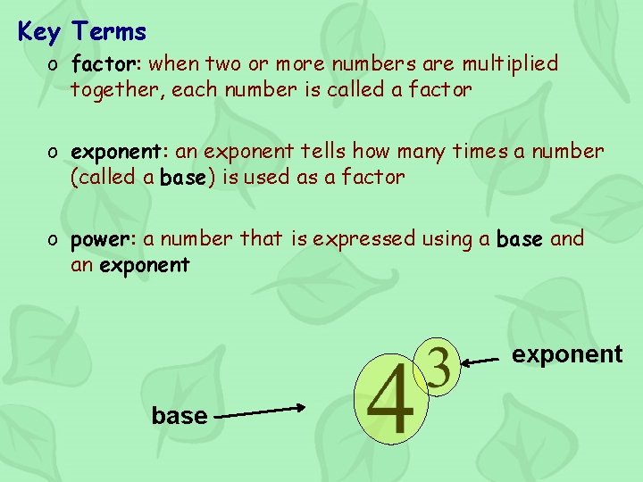 Key Terms o factor: when two or more numbers are multiplied together, each number