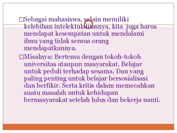 �Sebagai mahasiswa, selain memiliki kelebihan intelektulalitasnya, kita juga harus mendapat kesempatan untuk mendalami ilmu