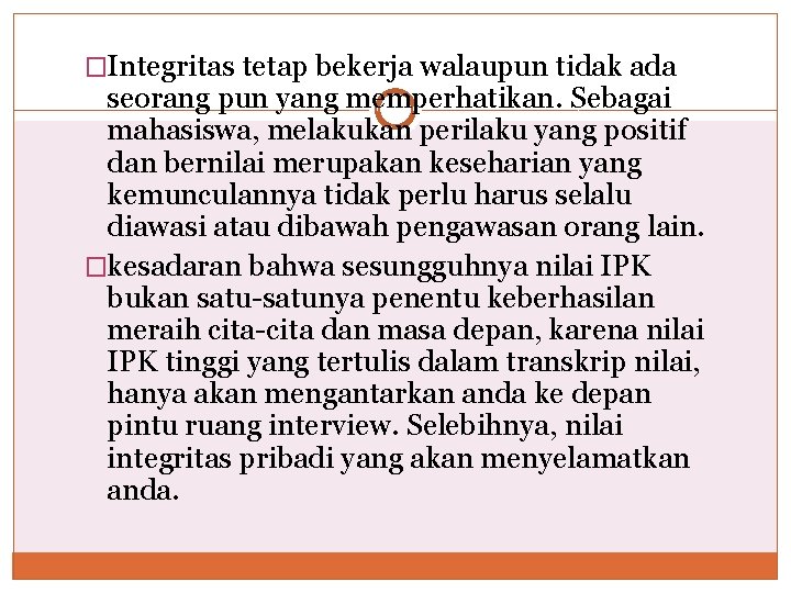 �Integritas tetap bekerja walaupun tidak ada seorang pun yang memperhatikan. Sebagai mahasiswa, melakukan perilaku