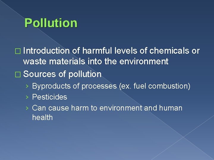 Pollution � Introduction of harmful levels of chemicals or waste materials into the environment