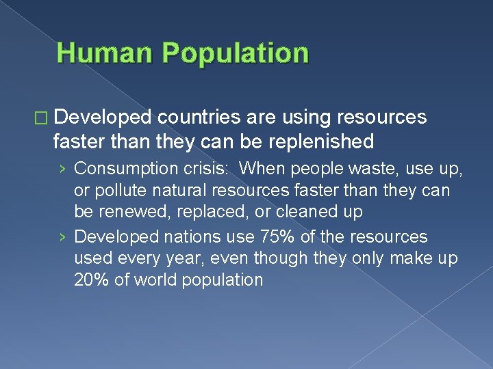 Human Population � Developed countries are using resources faster than they can be replenished