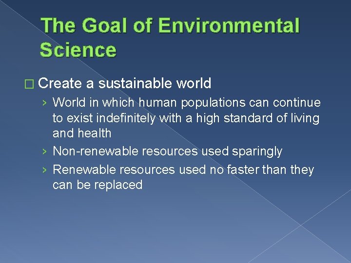 The Goal of Environmental Science � Create a sustainable world › World in which