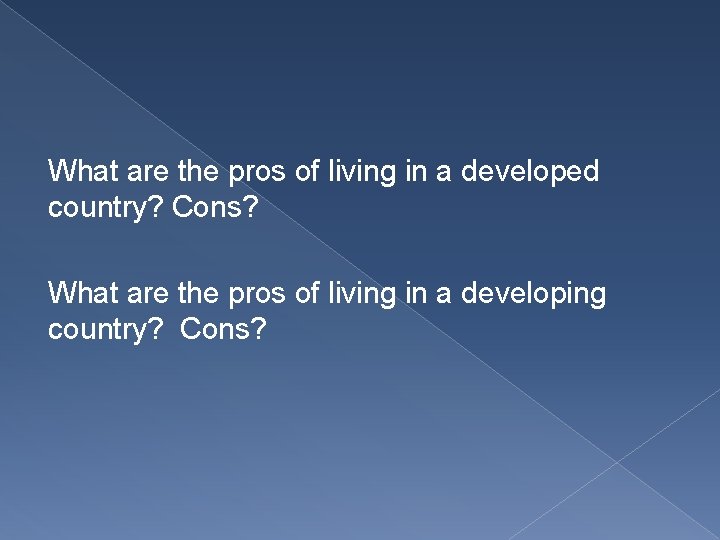 What are the pros of living in a developed country? Cons? What are the