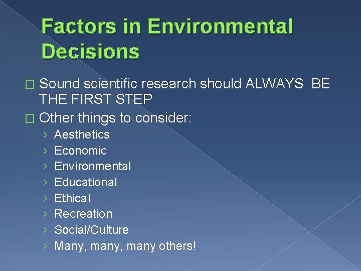 Factors in Environmental Decisions Sound scientific research should ALWAYS BE THE FIRST STEP �