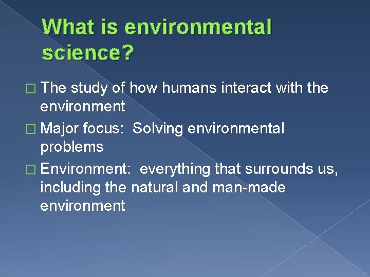What is environmental science? � The study of how humans interact with the environment