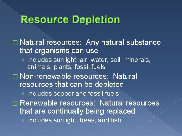 Resource Depletion � Natural resources: Any natural substance that organisms can use › Includes