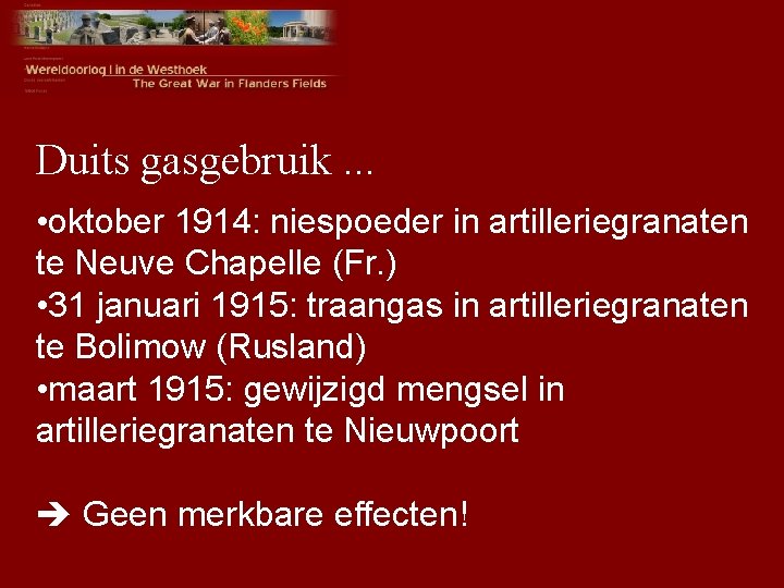 Duits gasgebruik. . . • oktober 1914: niespoeder in artilleriegranaten te Neuve Chapelle (Fr.