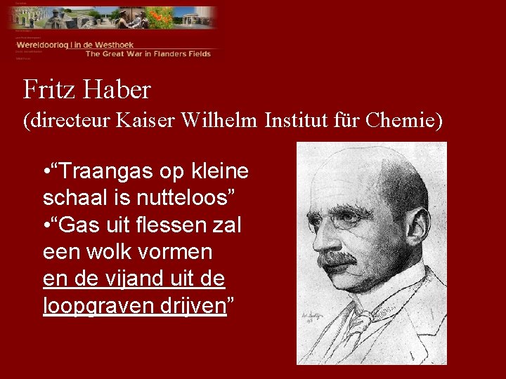 Fritz Haber (directeur Kaiser Wilhelm Institut für Chemie) • “Traangas op kleine schaal is