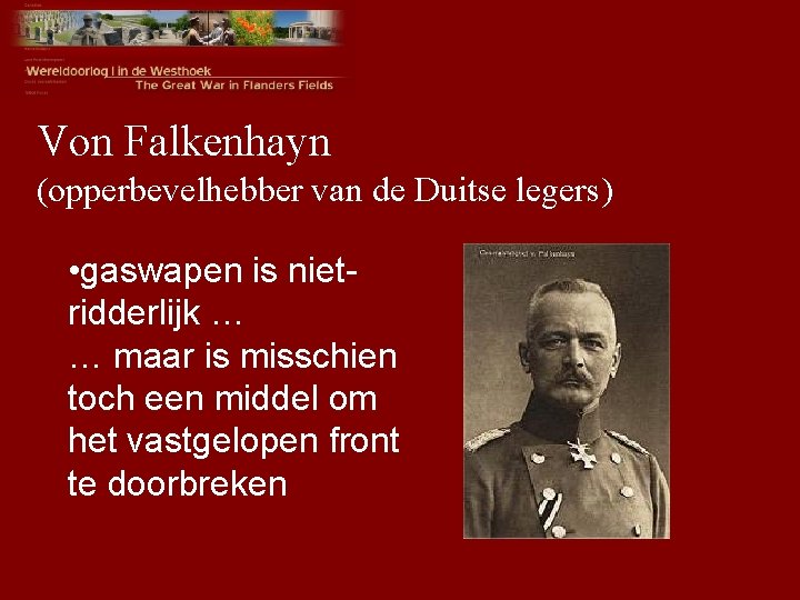 Von Falkenhayn (opperbevelhebber van de Duitse legers) • gaswapen is nietridderlijk … … maar