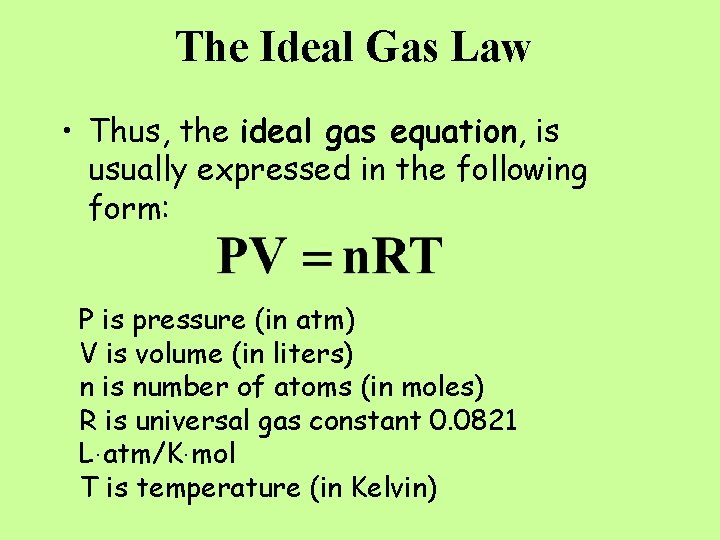 The Ideal Gas Law • Thus, the ideal gas equation, is usually expressed in