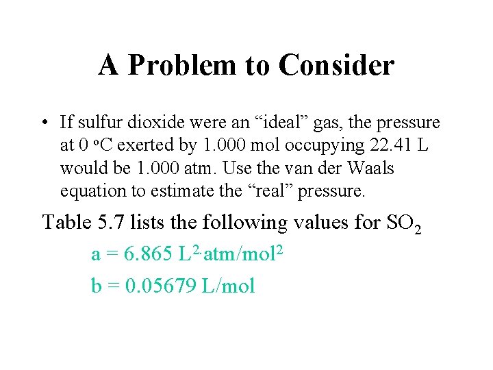 A Problem to Consider • If sulfur dioxide were an “ideal” gas, the pressure