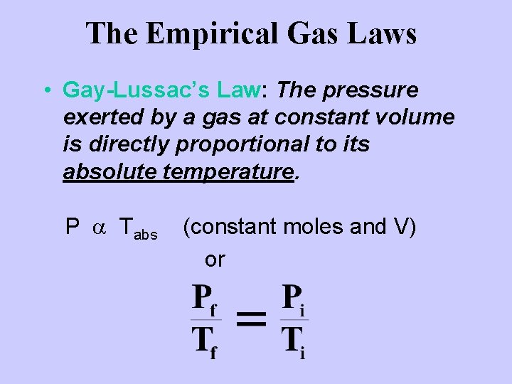 The Empirical Gas Laws • Gay-Lussac’s Law: The pressure exerted by a gas at