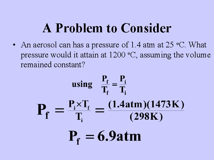A Problem to Consider • An aerosol can has a pressure of 1. 4