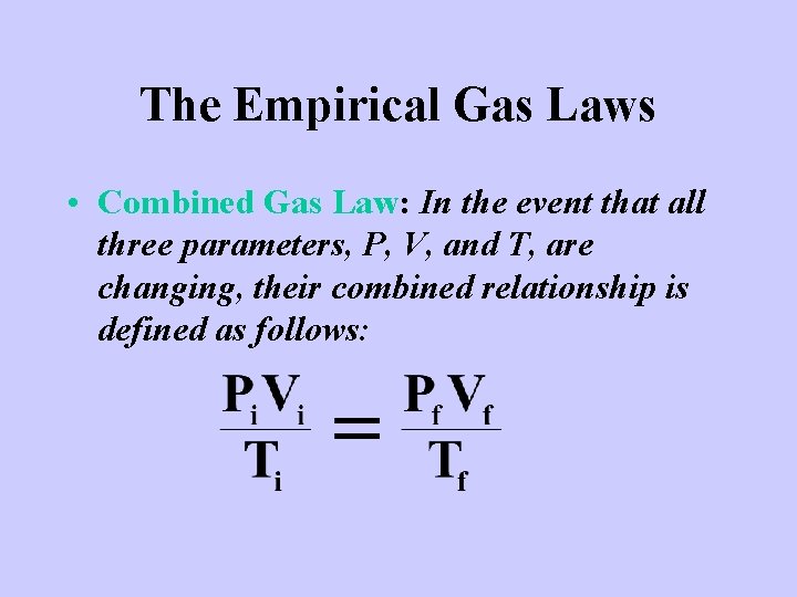 The Empirical Gas Laws • Combined Gas Law: In the event that all three