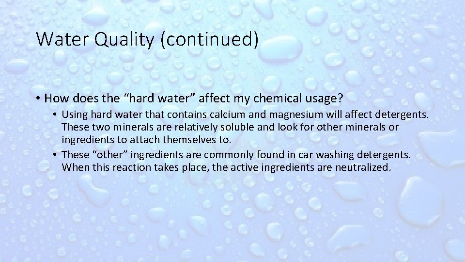 Water Quality (continued) • How does the “hard water” affect my chemical usage? •