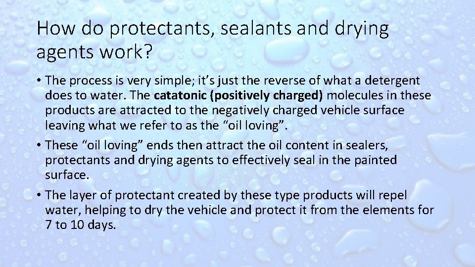 How do protectants, sealants and drying agents work? • The process is very simple;