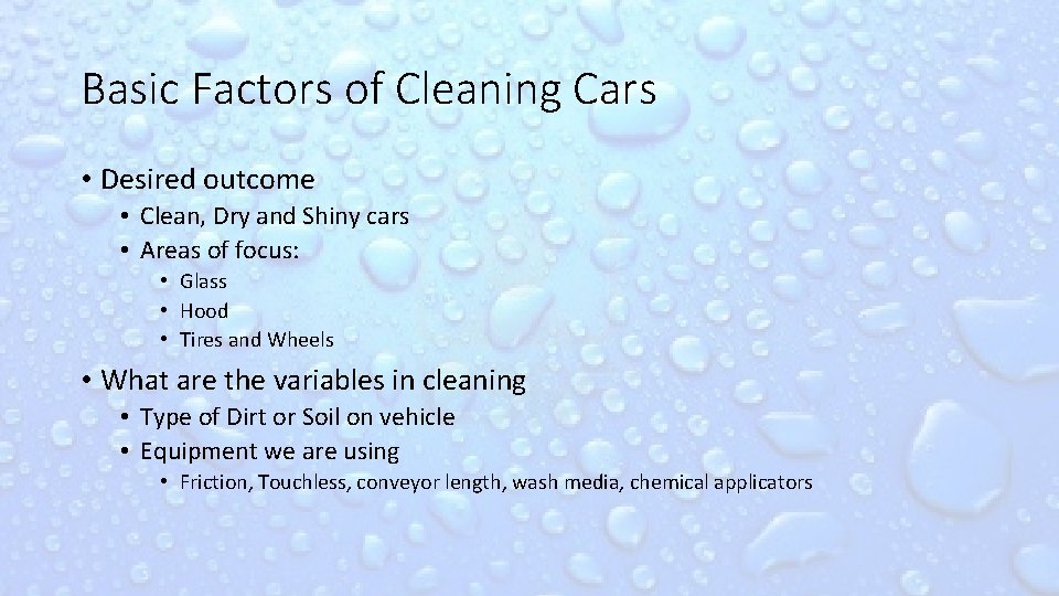 Basic Factors of Cleaning Cars • Desired outcome • Clean, Dry and Shiny cars