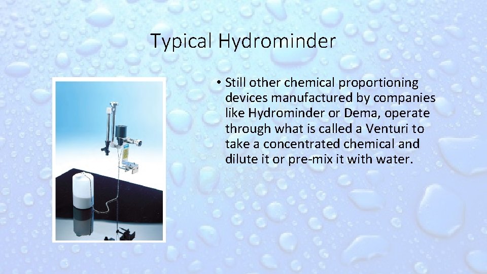 Typical Hydrominder • Still other chemical proportioning devices manufactured by companies like Hydrominder or