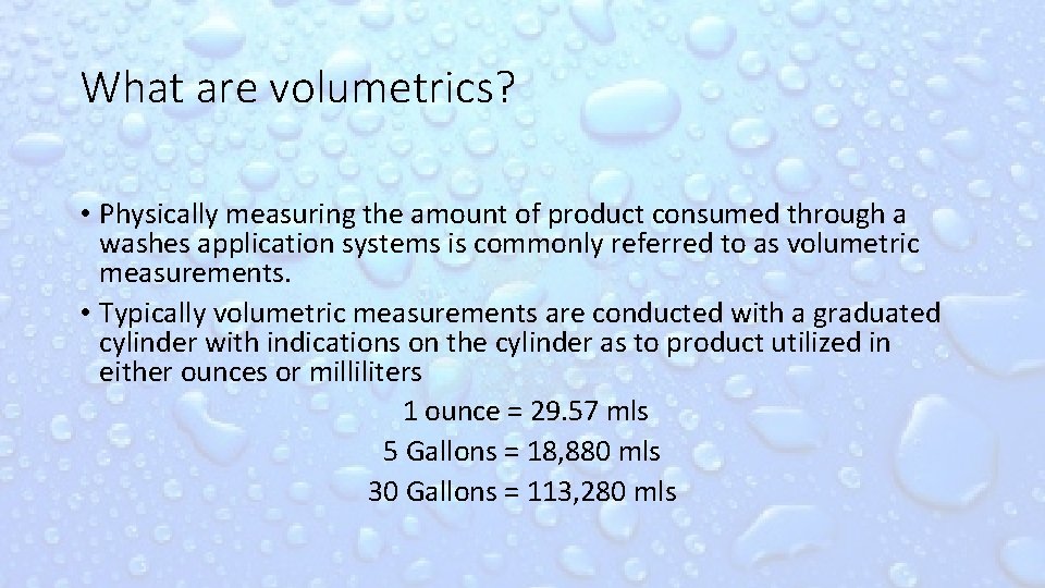 What are volumetrics? • Physically measuring the amount of product consumed through a washes