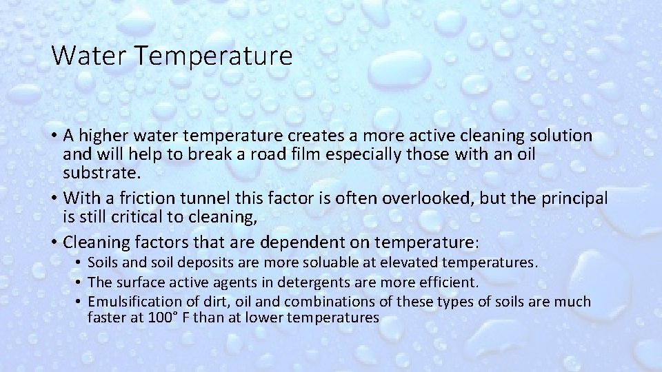 Water Temperature • A higher water temperature creates a more active cleaning solution and
