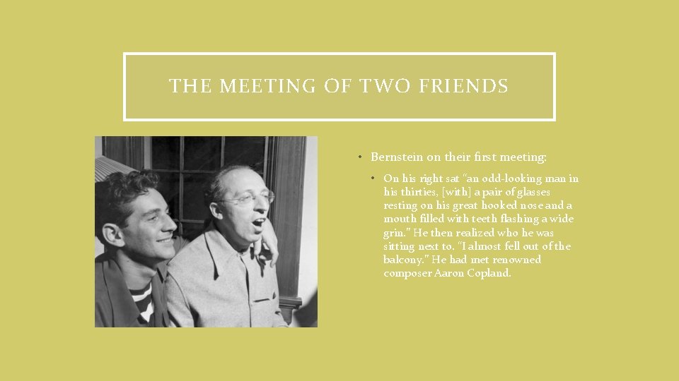 THE MEETING OF TWO FRIENDS • Bernstein on their first meeting: • On his