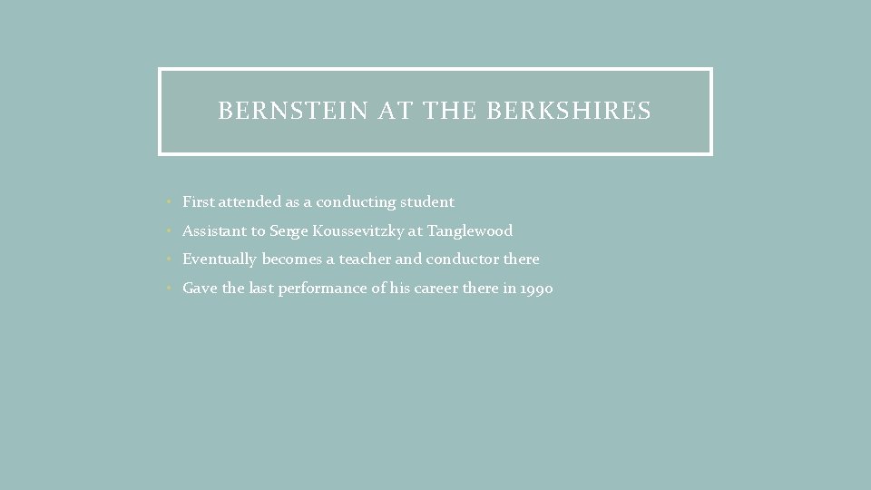 BERNSTEIN AT THE BERKSHIRES • First attended as a conducting student • Assistant to