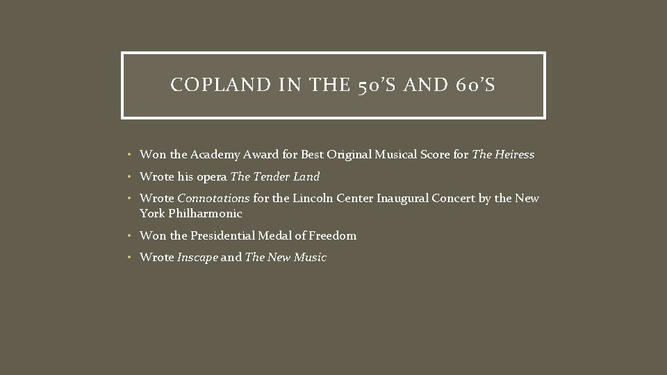 COPLAND IN THE 50’S AND 60’S • Won the Academy Award for Best Original