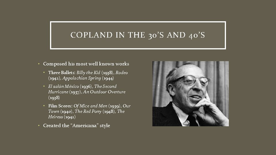 COPLAND IN THE 30’S AND 40’S • Composed his most well known works •