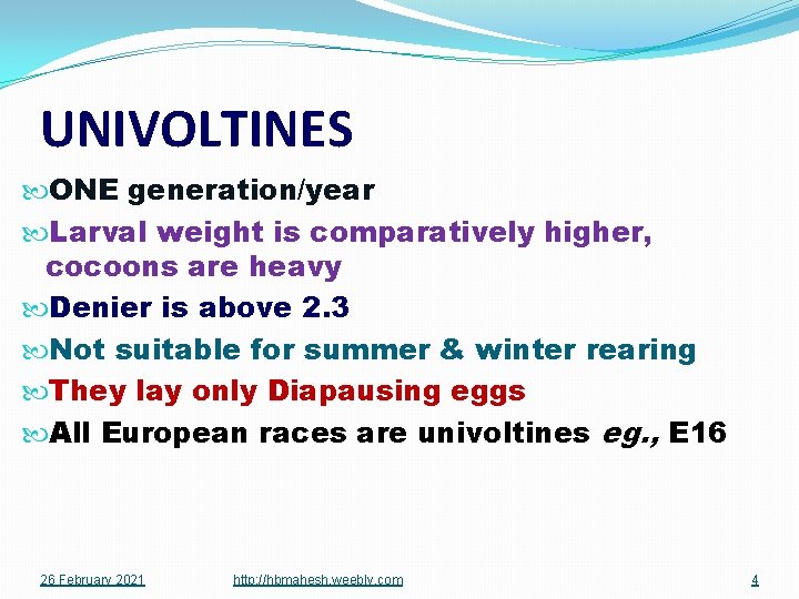 UNIVOLTINES ONE generation/year Larval weight is comparatively higher, cocoons are heavy Denier is above