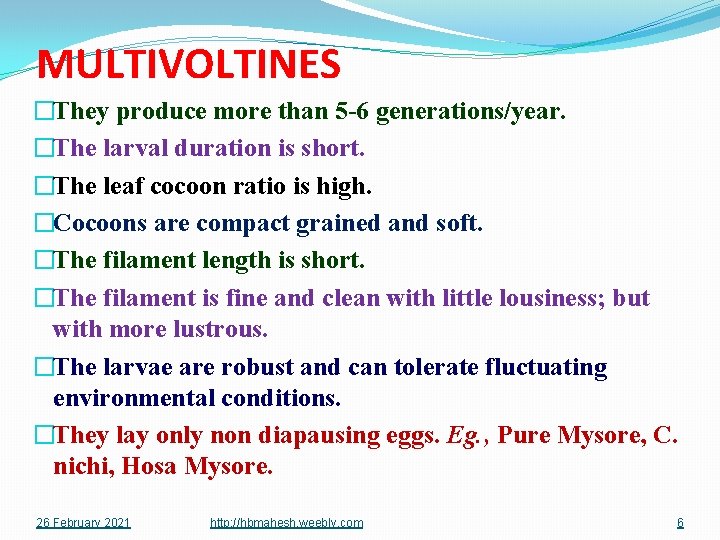 MULTIVOLTINES �They produce more than 5 -6 generations/year. �The larval duration is short. �The