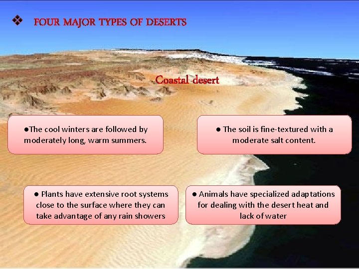 v FOUR MAJOR TYPES OF DESERTS Semi arid desert The cool winters of coastal