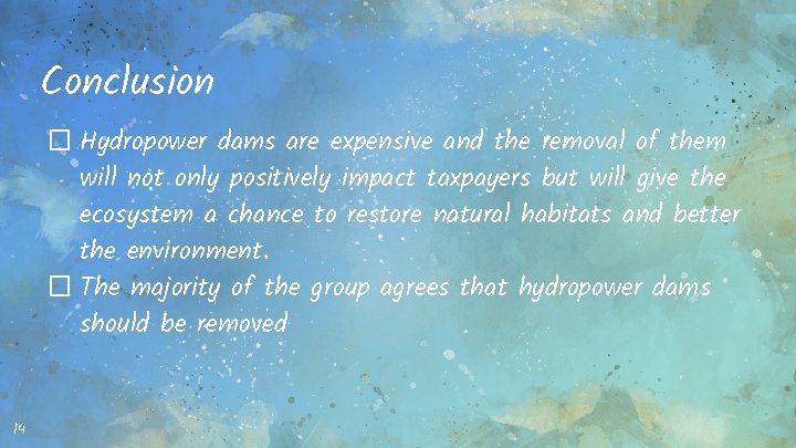 Conclusion � Hydropower dams are expensive and the removal of them will not only