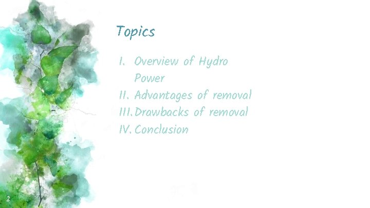 Topics I. Overview of Hydro Power II. Advantages of removal III. Drawbacks of removal