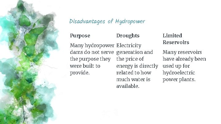 Disadvantages of Hydropower 9 Purpose Droughts Many hydropower dams do not serve the purpose