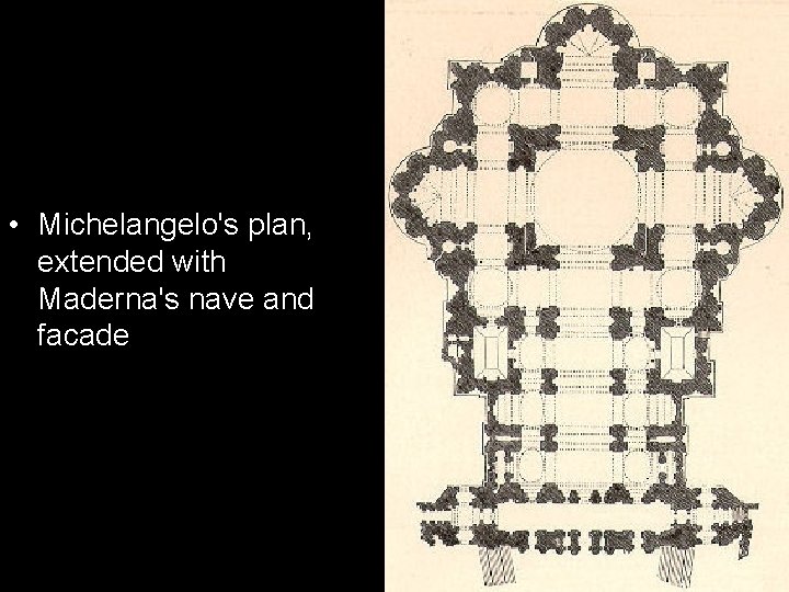  • Michelangelo's plan, extended with Maderna's nave and facade 