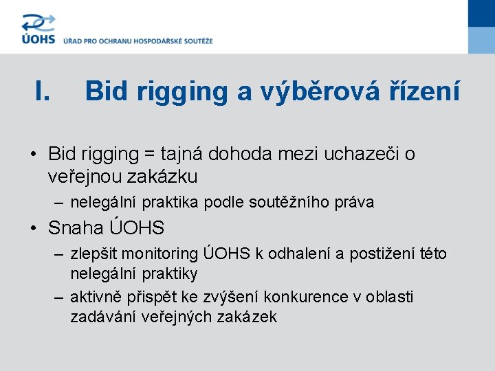 I. Bid rigging a výběrová řízení • Bid rigging = tajná dohoda mezi uchazeči