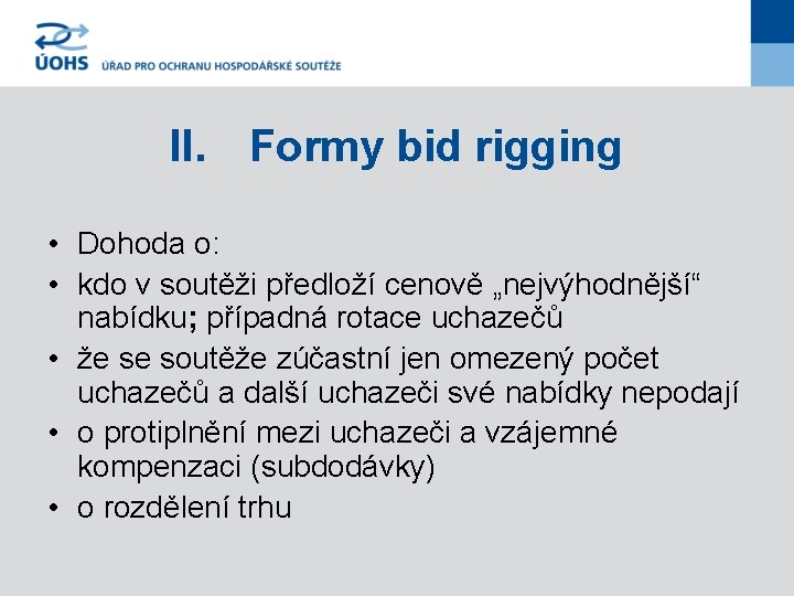 II. Formy bid rigging • Dohoda o: • kdo v soutěži předloží cenově „nejvýhodnější“