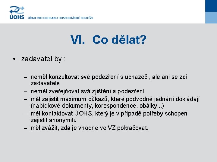 VI. Co dělat? • zadavatel by : – neměl konzultovat své podezření s uchazeči,