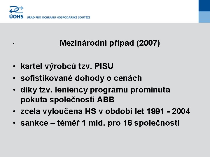  • Mezinárodní případ (2007) • kartel výrobců tzv. PISU • sofistikované dohody o