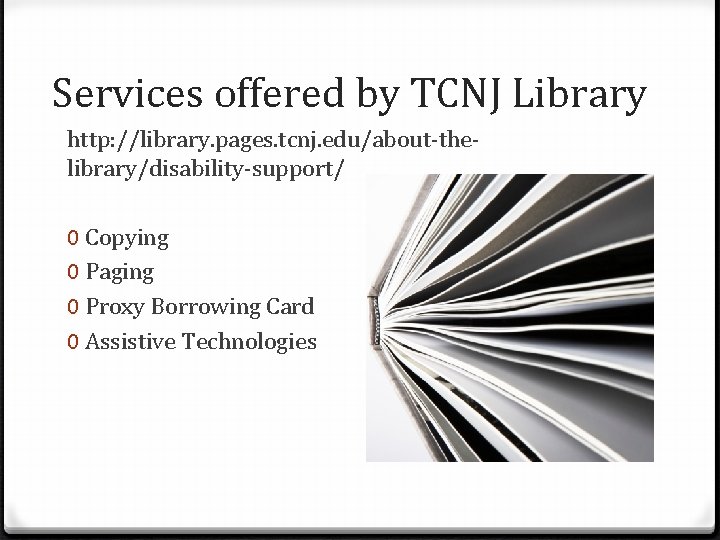 Services offered by TCNJ Library http: //library. pages. tcnj. edu/about-thelibrary/disability-support/ 0 Copying 0 Paging